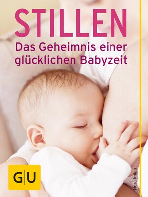 cover image of Stillen--Das Geheimnis einer glücklichen Babyzeit
